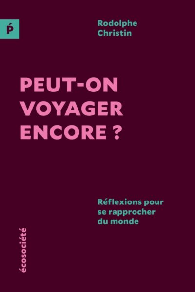 PEUT-ON VOYAGER ENCORE - REFLEXION POUR SE RAPPROCHER DU MONDE