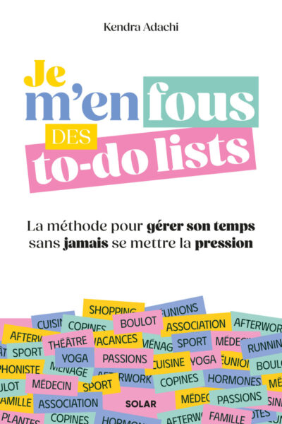 JE M'EN FOUS DES TO-DO LISTS - LA METHODE POUR GERER SON TEMPS SANS JAMAIS SE METTRE LA PRESSION