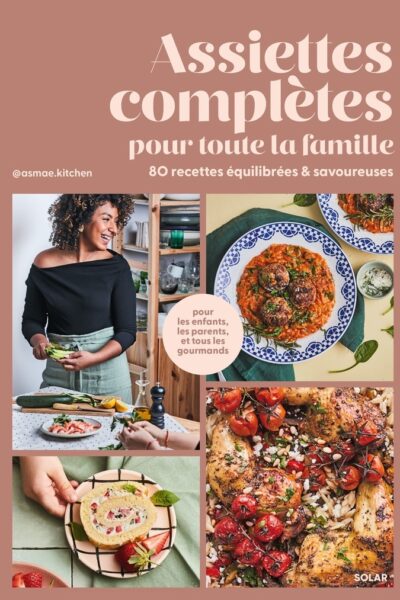 ASSIETTES COMPLETES POUR TOUTE LA FAMILLE - 80 RECETTES EQUILIBREES & SAVOUREUSES
