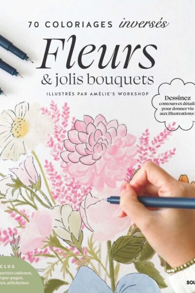 70 COLORIAGE INVERSE : FLEURS ET JOLIS BOUQUETS