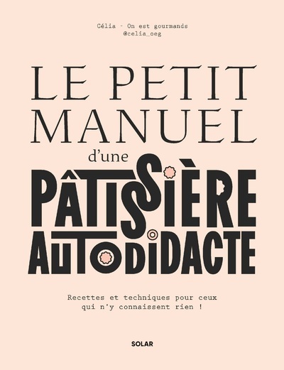LE PETIT MANUEL D'UNE PATISSIERE AUTODIDACTE