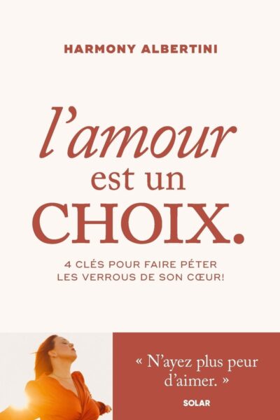 L'AMOUR EST UN CHOIX - 4 CLES POUR FAIRE PETER LES VERROUS DE SON COEUR