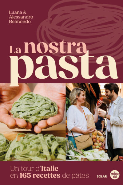 LA NOSTRA PASTA - UN TOUR D'ITALIE EN 165 RECETTES DE PÂTES