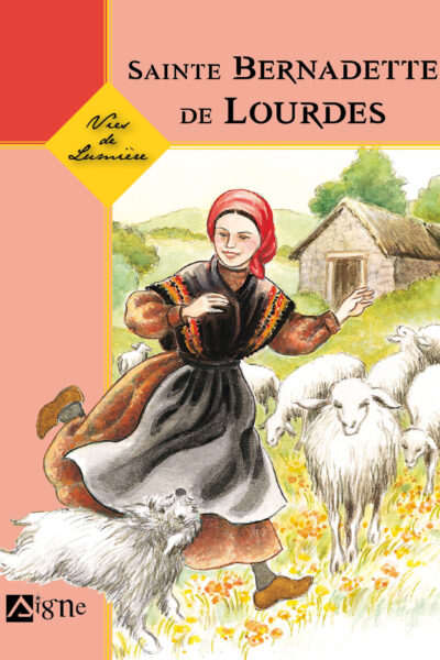 SAINTE BERNADETTE DE LOURDES VIES DE LUMIERE