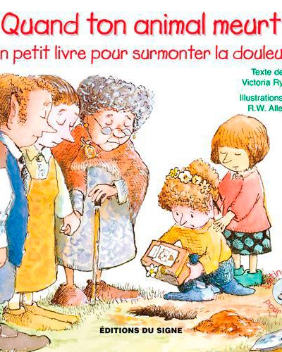 QUAND TON ANIMAL MEURT - UN PETIT LIVRE POUR SURMONTER LA DOULEUR