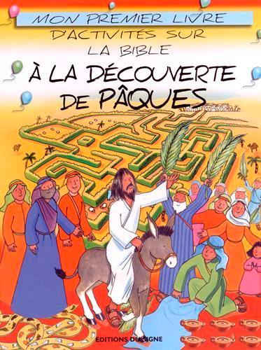 A LA DECOUVERTE DE PAQUES MON PREMIER LIVRE D'ACTIVITES SUR LA BIBLE - A PARTIR DE 4 ANS