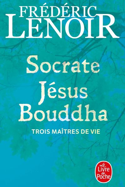 SOCRATE JESUS BOUDDHA - TROIS MAÎTRES DE VIE