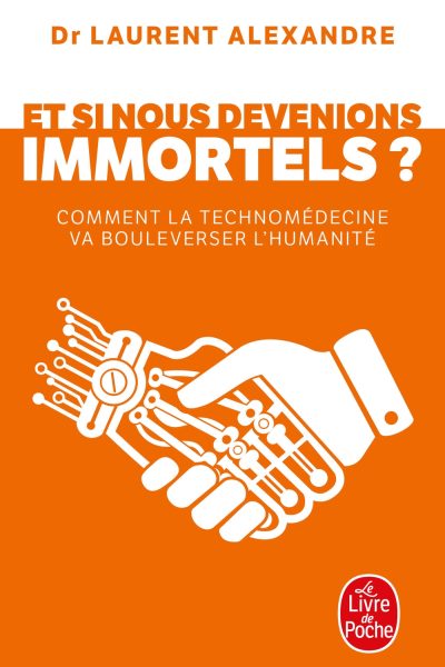 ET SI NOUS DEVENIONS IMMORTELS ? COMMENT LA TECHNOMEDECINE VA BOULEVERSER L HUMANITE