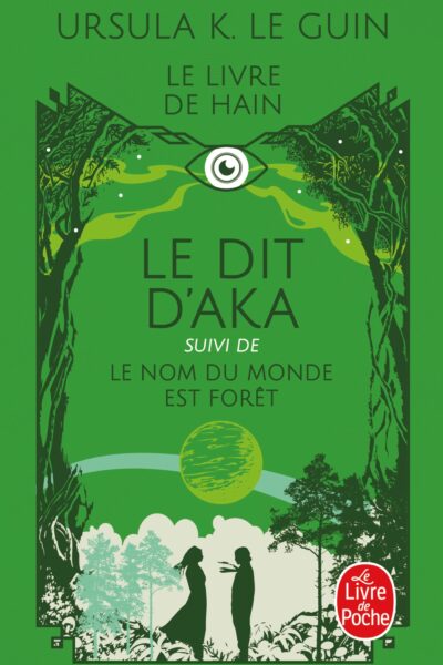 LE DIT D'AKA, SUIVI DE LE NOM DU MONDE EST FORÊT (LE LIVRE DE HAIN, TOME 6 ET 7)
