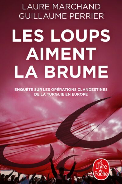 LES LOUPS AIMENT LA BRUME - ENQUETE SUR LES OPERATIONS CLANDESTINES DE LA TURQUIE EN EUROPE