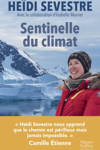 SENTINELLE DU CLIMAT -  HEIDI SEVESTRE NOUS APPREND QUE LE CHEMIN EST PERILLEUX MAIS JAMAIS IMPOSSI
