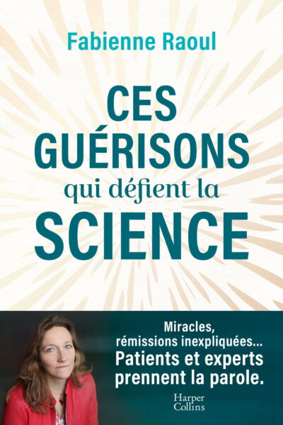 CES GUERISONS QUI DEFIENT LA SCIENCE - UNE PLONGEE DANS LES MYSTERES DE LA MEDECINE ET DES GUERISONS