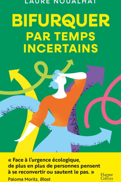 BIFURQUER PAR TEMPS INCERTAINS - REFLEXIONS ET JOURNAL DE BORD SUR LE DESIR DE CHANGER DE VIE