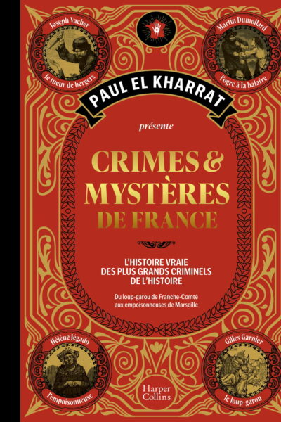 CRIMES ET MYSTERES DE FRANCE - L'HISTOIRE VRAIE DES PLUS GRANDS CRIMINELS DE L'HISTOIRE