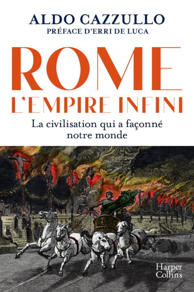 ROME : L'EMPIRE INFINI. - LA CIVILISATION QUI A FACONNE NOTRE MONDE - AVEC LA PREFACE D'ERRI DE LUCA