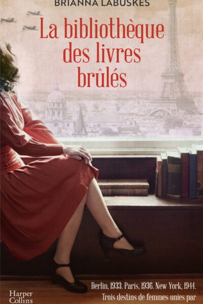 LA BIBLIOTHEQUE DES LIVRES BRULES - LE DESTIN DE TROIS FEMMES UNIES PAR UN COMBAT : RESISTER GRACE A