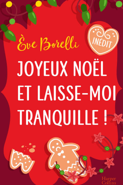JOYEUX NOËL ET LAISSE-MOI TRANQUILLE ! - UNE COMEDIE ROMANTIQUE DE NOEL INEDITE IDEALE POUR LES FÊTE