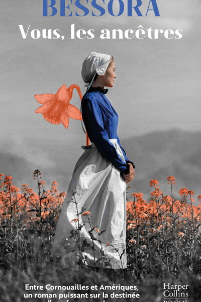 VOUS, LES ANCETRES - ENTRE CORNOUAILLES ET AMERIQUES, UN ROMAN PUISSANT SUR LA DESTINEE D UNE FEMME