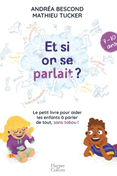 ET SI ON SE PARLAIT ? (7-10 ANS) LE PETIT LIVRE POUR AIDER LES ENFANTS A PARLER DE TOUT , SANS TAB
