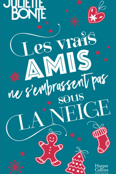 LES VRAIS AMIS NE S'EMBRASSENT PAS SOUS LA NEIGE - LA COMEDIE ROMANTIQUE PARFAITE POUR VIVRE LA MAGI