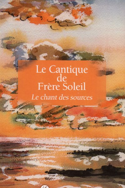 LE CANTIQUE DU FRERE SOLEIL LE CHANT DES SOURCES