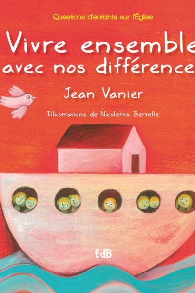 VIVRE ENSEMBLE AVEC NOS DIFFERENCES - 50EME ANNIVERSAIRE DE L'ARCHE