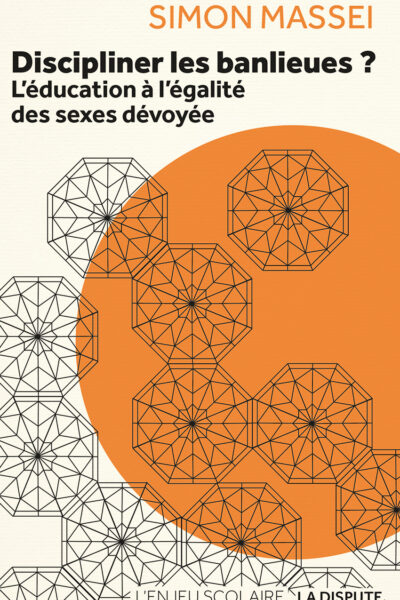 DISCIPLINER LES BANLIEUES - L'EDUCATION A L'EGALITE DES SEXES DEVOYEE