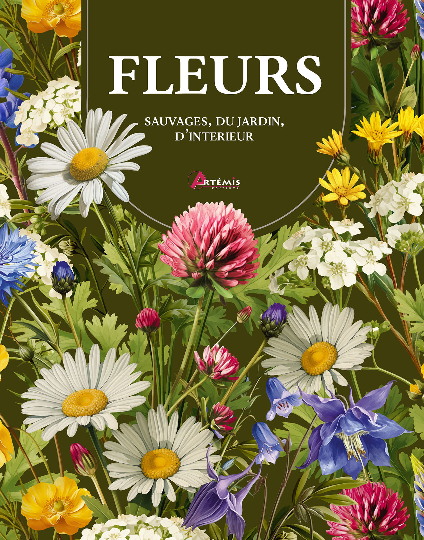 FLEURS : SAUVAGES, D'INTERIEUR ET DU JARDIN