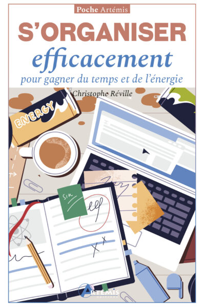 S'ORGANISER EFFICACEMENT POUR GAGNER DU TEMPS ET DE L'ENERGIE