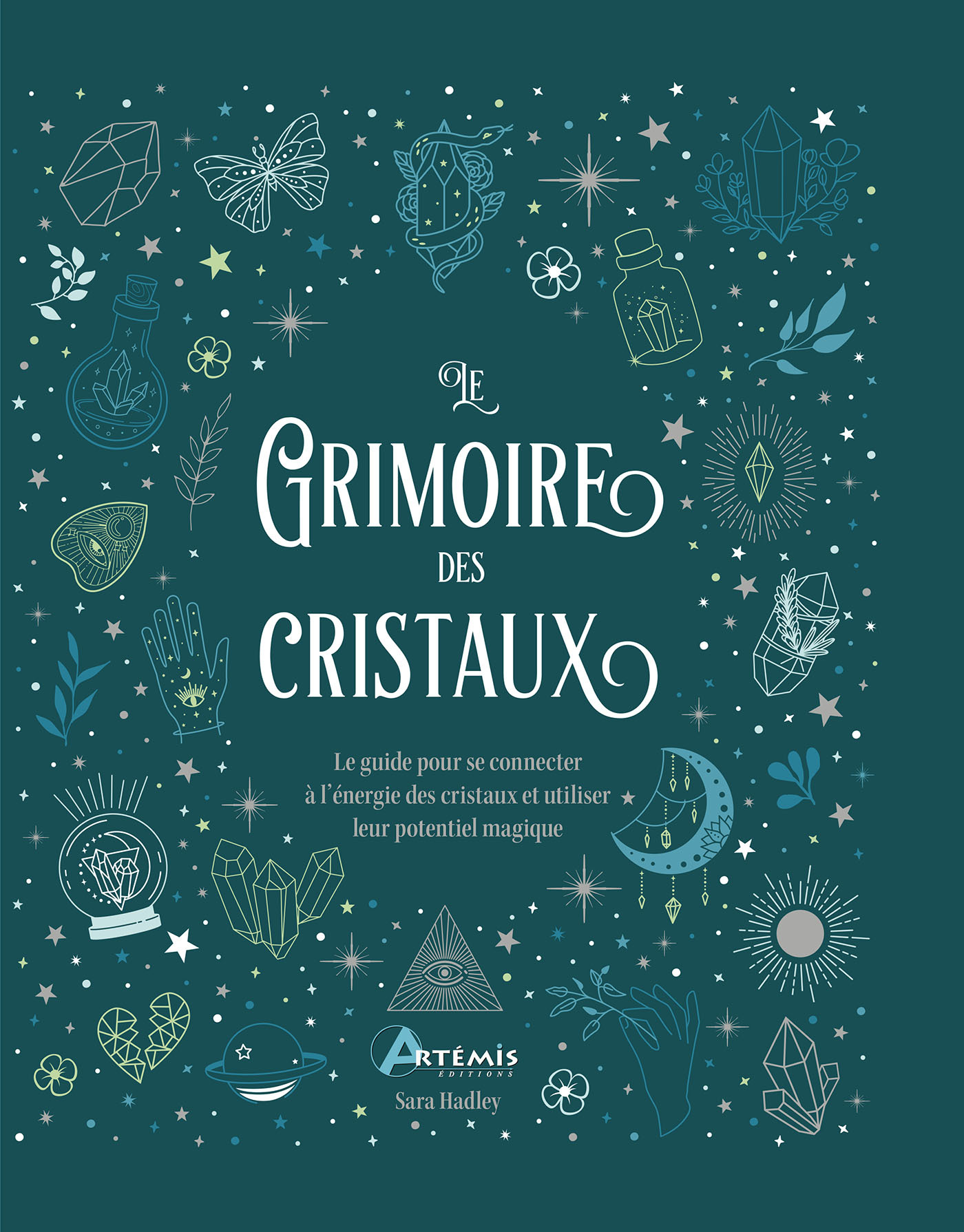 LE GRIMOIRE DES CRISTAUX - LE GUIDE POUR SE CONNECTER A L'ENERGIE DES CRISTAUX ET UTILISER LEUR POTE