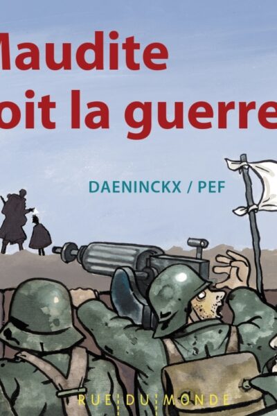 MAUDITE SOIT LA GUERRE