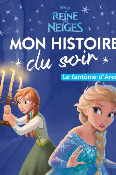 LA REINE DES NEIGES  - MON HISTOIRE DU SOIR - LE FANTOME D'ARENDELLE - DISNEY - .