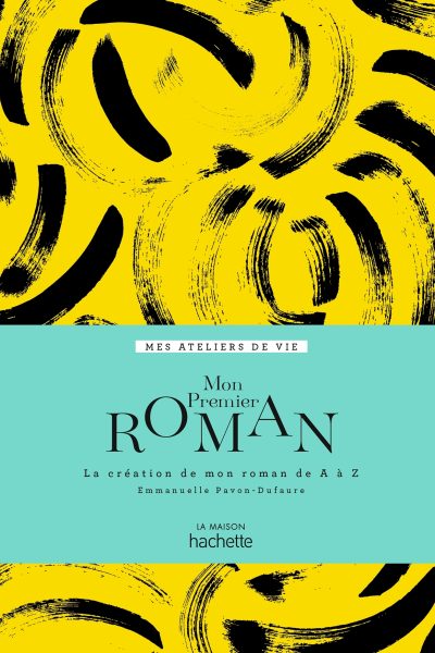 MON PREMIER ROMAN - LA CREATION DE MON ROMAN DE A A Z