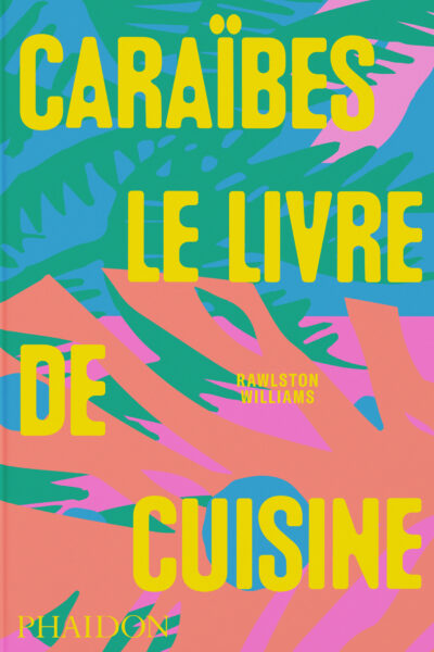 CARAÏIBES : LE LIVRE DE CUISINE