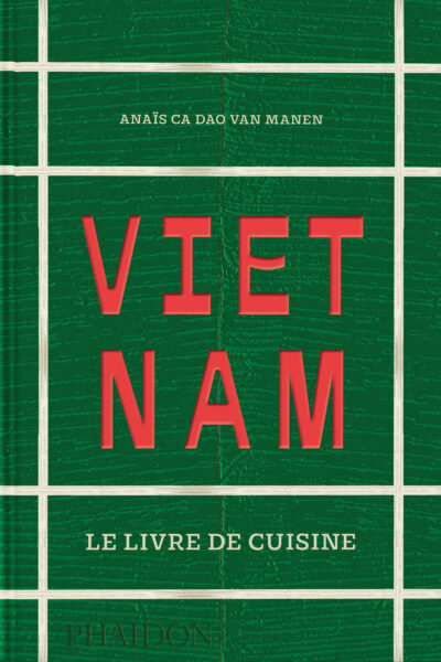 VIETNAM: LE LIVRE DE CUISINE