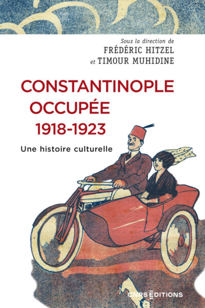 CONSTANTINOPLE OCCUPEE, 1918-1923 - UNE HISTOIRE CULTURELLE