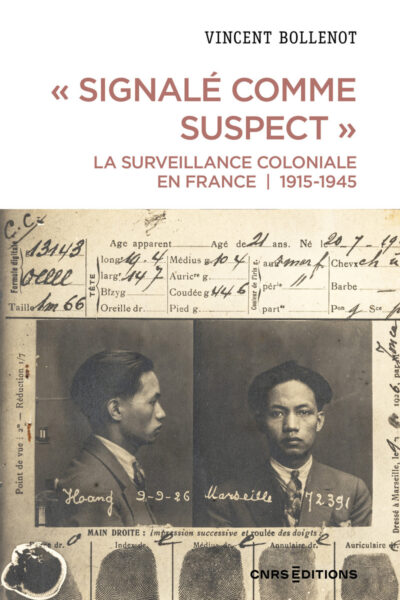 " SIGNALE COMME SUSPECT ". LA SURVEILLANCE COLONIALE EN FRANCE, 1915-1945