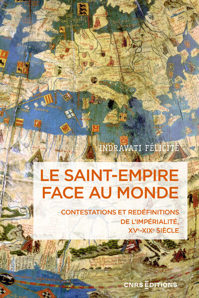 LE SAINT-EMPIRE FACE AU MONDE - CONTESTATIONS ET REDEFINITIONS DE L'IMPERIALITE XVE-XIXE SIECLE