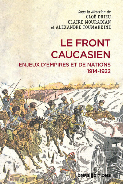 LE FRONT CAUCASIEN - ENJEUX D'EMPIRES ET NATIONS - 1914-1922
