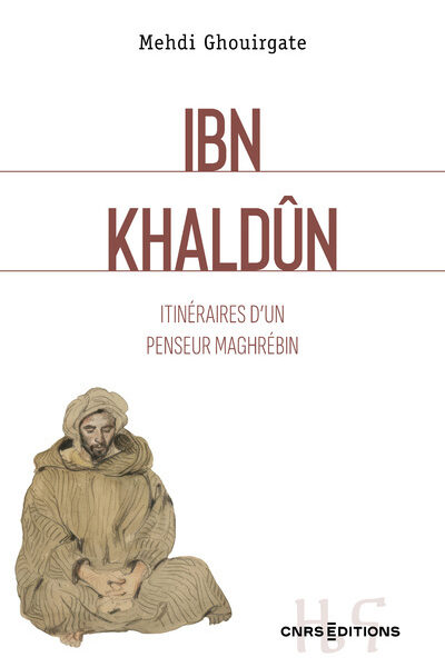 IBN KHALDOUN - ITINERAIRE D'UN PENSEUR MAGHREBIN