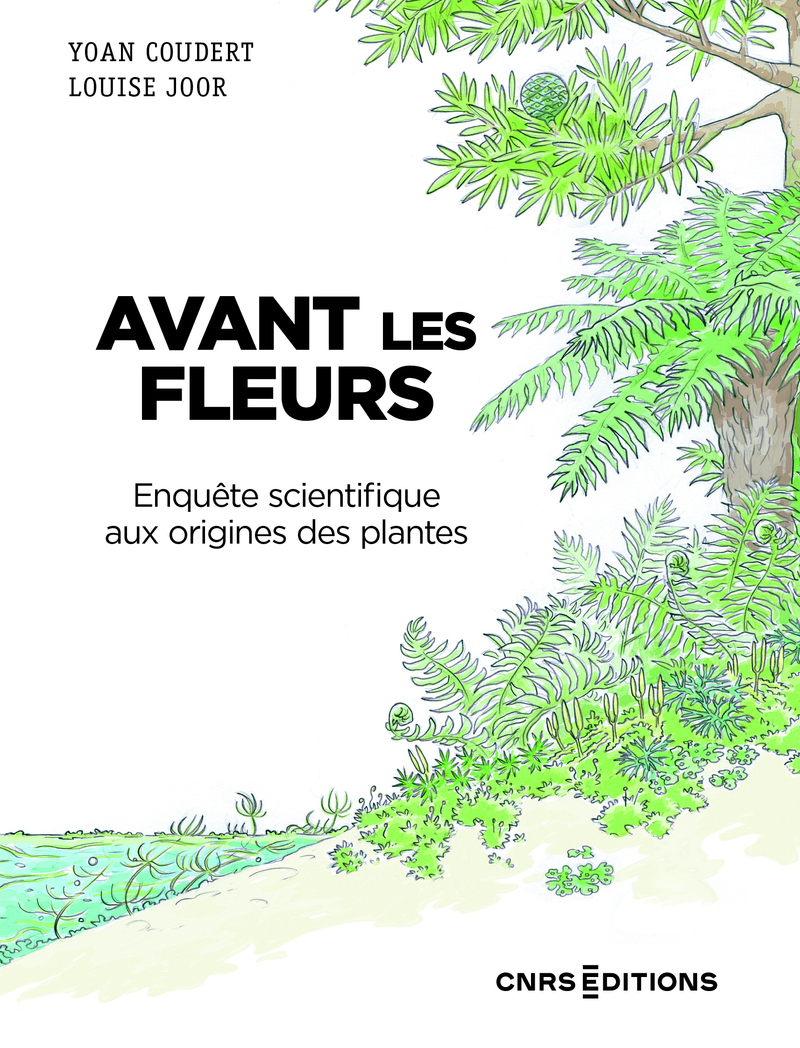 AVANT LES FLEURS - ENQUÊTE SCIENTIFIQUE. AUX ORIGINES DES PLANTES