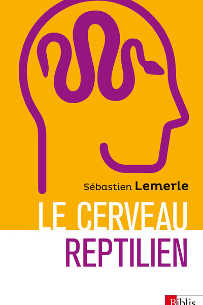LE CERVEAU REPTILIEN - SUR LA POPULARITE D'UNE ERREUR SCIENTIFIQUE