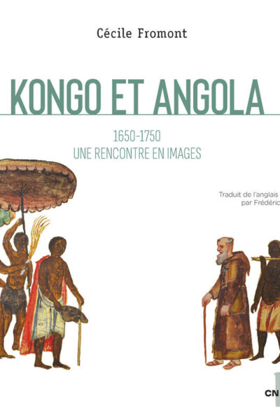 KONGO ET ANGOLA 1650-1750 - UN RENCONTRE EN IMAGES