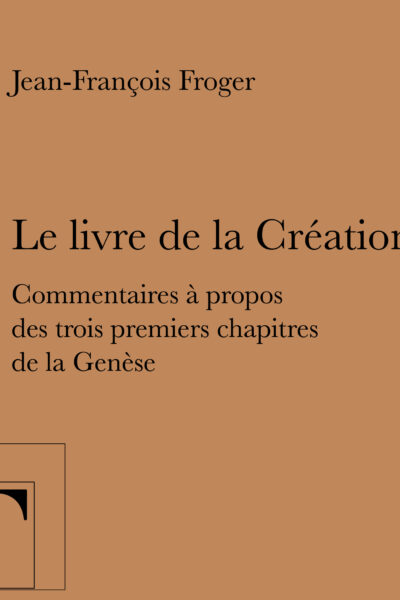 LE LIVRE DE LA CREATION - COMMENTAIRES A PROPOS DES TROIS PREMIERS CHAPITRES DE LA "GENESE"