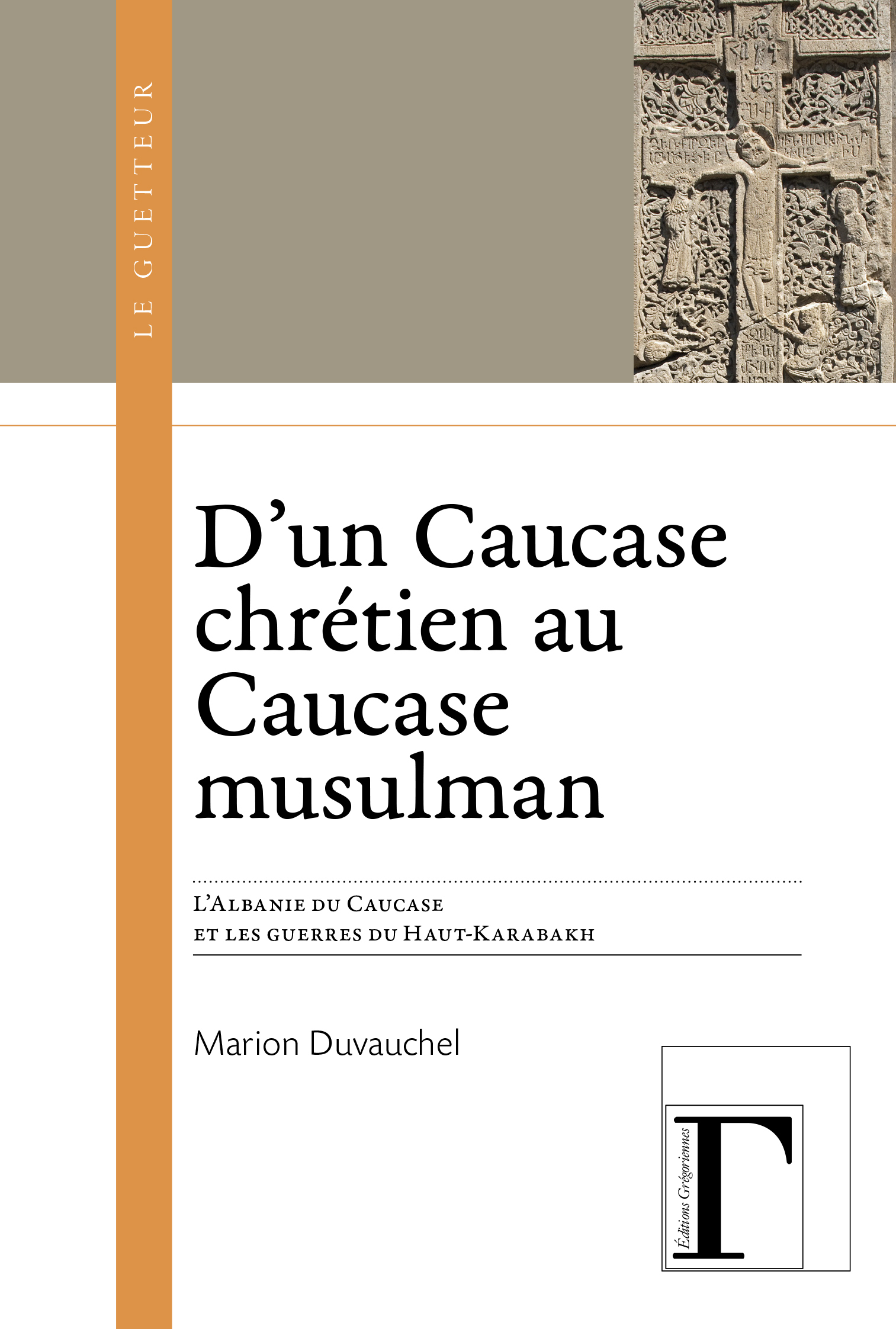 D'UN CAUCASE CHRETIEN AU CAUCASE MUSULMAN : L ALBANIE DU CAUCASE ET LES GUERRES DU HAUT-KARABAKH