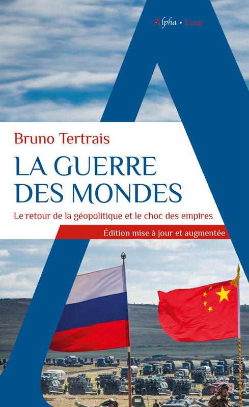LA GUERRE DES MONDES LE RETOUR DE LA GEOPOLITIQUE ET LE CHOC DES EMPIRES