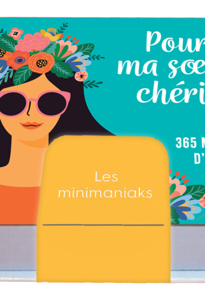 MINIMANIAK POUR MA S UR CHERIE, 365 MESSAGES D'AMOUR