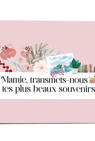 MAMIE, TRANSMETS-NOUS TES PLUS BEAUX SOUVENIRS