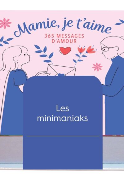 MAMIE, JE T'AIME : 365 MESSAGES D'AMOUR