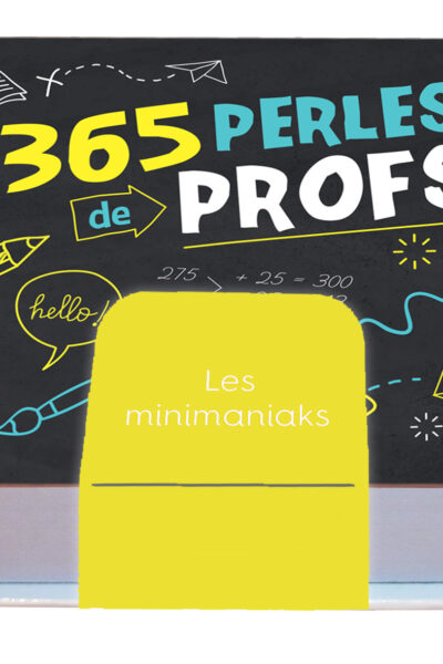 MINIMANIAK 365 PERLES DE PROFS